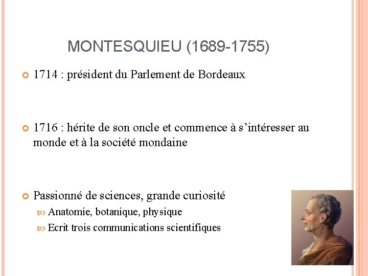 MONTESQUIEU (1689 -1755) 1714 : président du Parlement de Bordeaux 1716 : hérite de