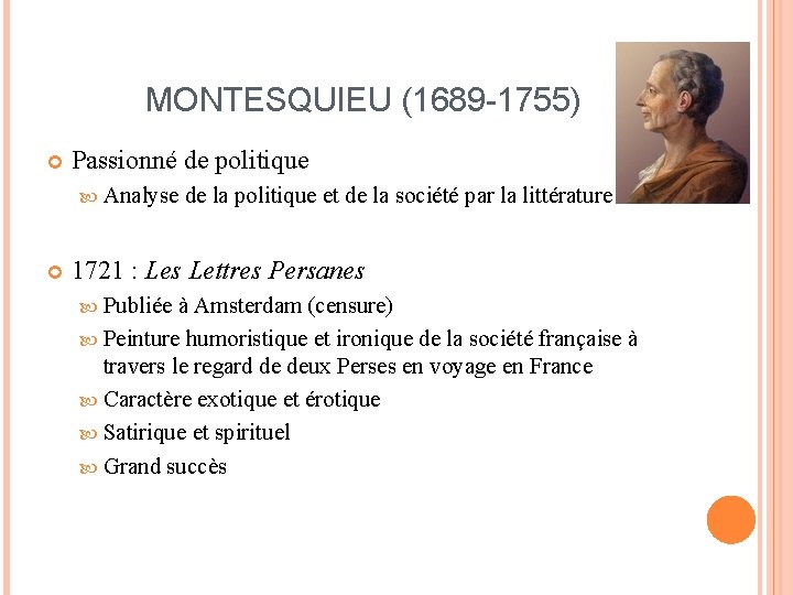 MONTESQUIEU (1689 -1755) Passionné de politique Analyse de la politique et de la société