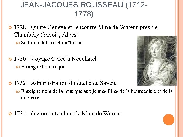 JEAN-JACQUES ROUSSEAU (17121778) 1728 : Quitte Genève et rencontre Mme de Warens près de