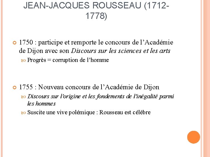 JEAN-JACQUES ROUSSEAU (17121778) 1750 : participe et remporte le concours de l’Académie de Dijon