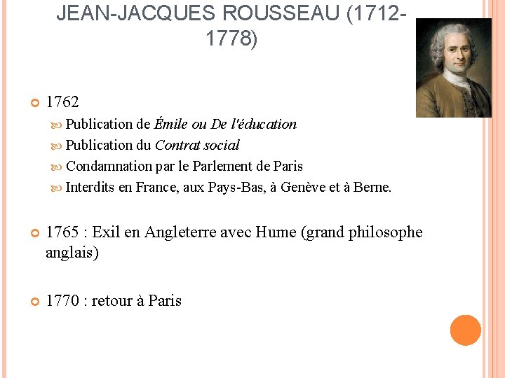 JEAN-JACQUES ROUSSEAU (17121778) 1762 Publication de Émile ou De l'éducation Publication du Contrat social