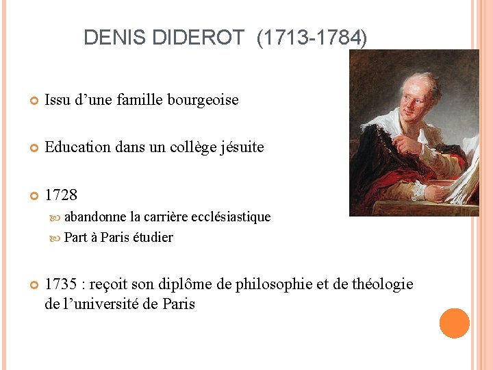 DENIS DIDEROT (1713 -1784) Issu d’une famille bourgeoise Education dans un collège jésuite 1728