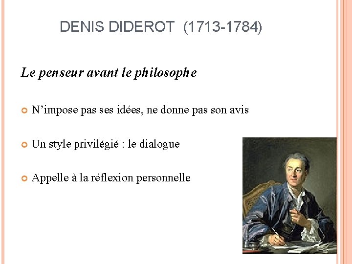 DENIS DIDEROT (1713 -1784) Le penseur avant le philosophe N’impose pas ses idées, ne