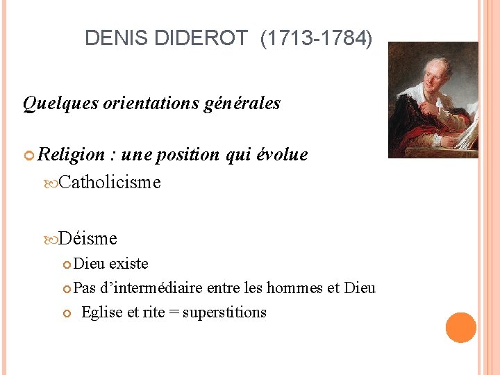 DENIS DIDEROT (1713 -1784) Quelques orientations générales Religion : une position qui évolue Catholicisme
