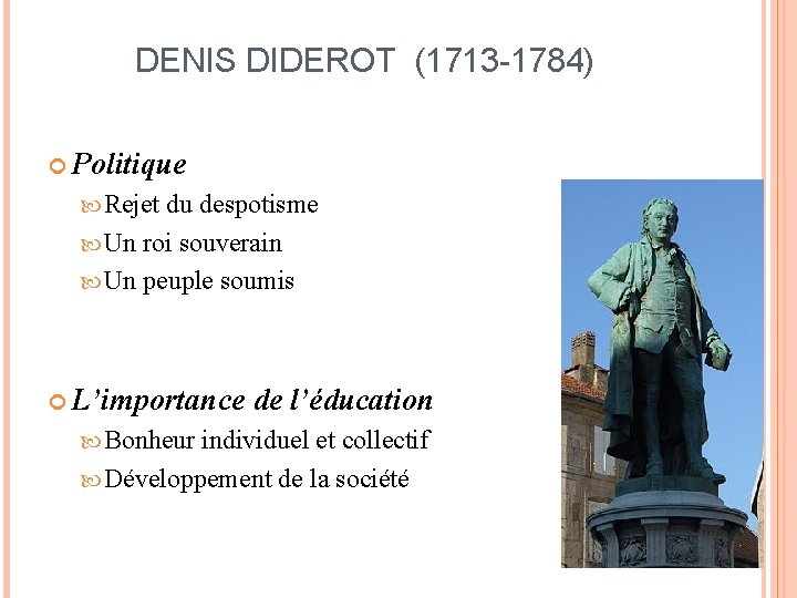 DENIS DIDEROT (1713 -1784) Politique Rejet du despotisme Un roi souverain Un peuple soumis
