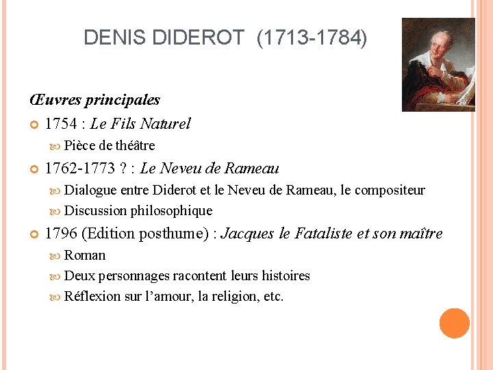 DENIS DIDEROT (1713 -1784) Œuvres principales 1754 : Le Fils Naturel Pièce de théâtre