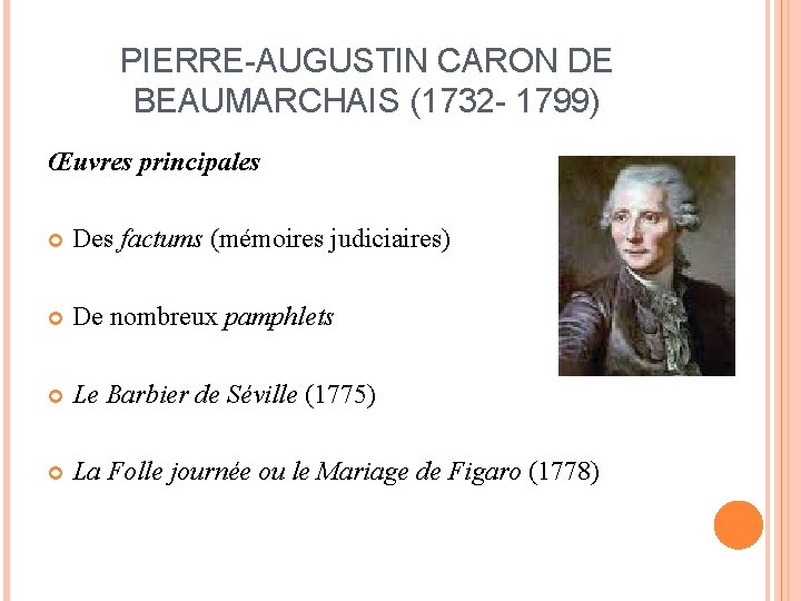 PIERRE-AUGUSTIN CARON DE BEAUMARCHAIS (1732 - 1799) Œuvres principales Des factums (mémoires judiciaires) De