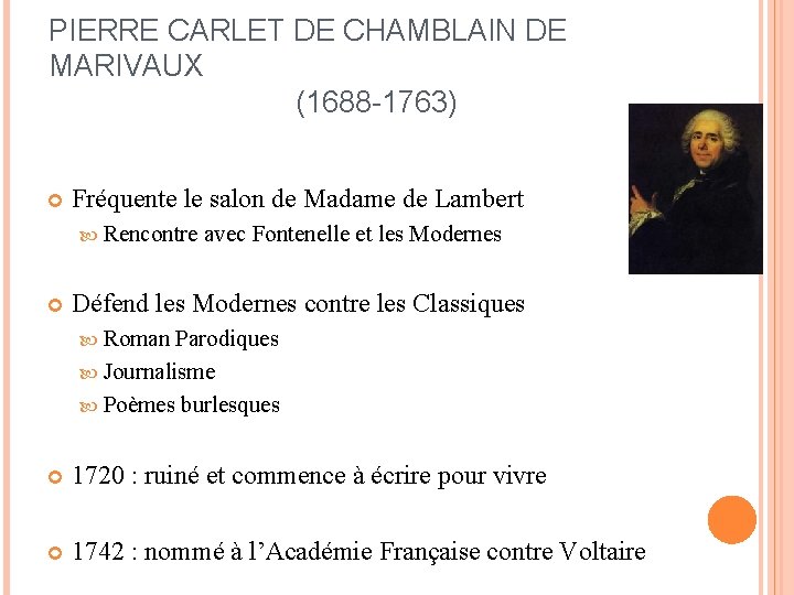 PIERRE CARLET DE CHAMBLAIN DE MARIVAUX (1688 -1763) Fréquente le salon de Madame de