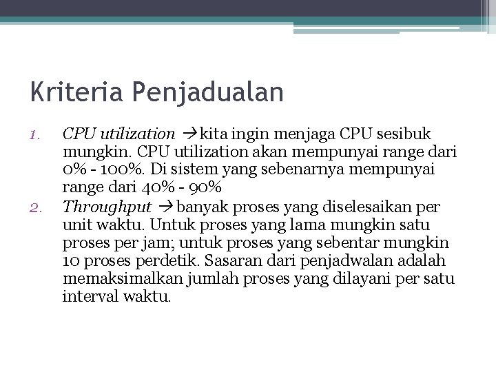 Kriteria Penjadualan 1. 2. CPU utilization kita ingin menjaga CPU sesibuk mungkin. CPU utilization
