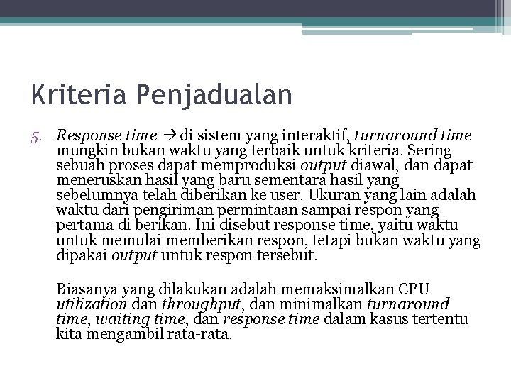 Kriteria Penjadualan 5. Response time di sistem yang interaktif, turnaround time mungkin bukan waktu