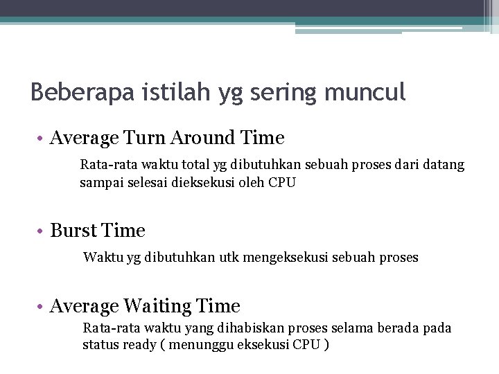 Beberapa istilah yg sering muncul • Average Turn Around Time Rata-rata waktu total yg