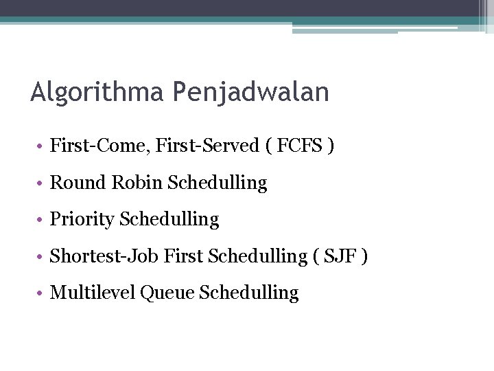 Algorithma Penjadwalan • First-Come, First-Served ( FCFS ) • Round Robin Schedulling • Priority