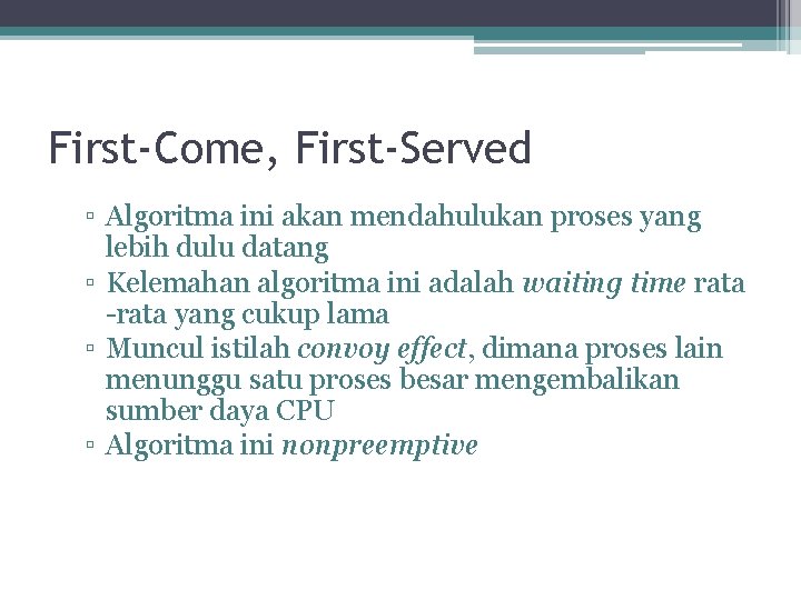 First-Come, First-Served ▫ Algoritma ini akan mendahulukan proses yang lebih dulu datang ▫ Kelemahan