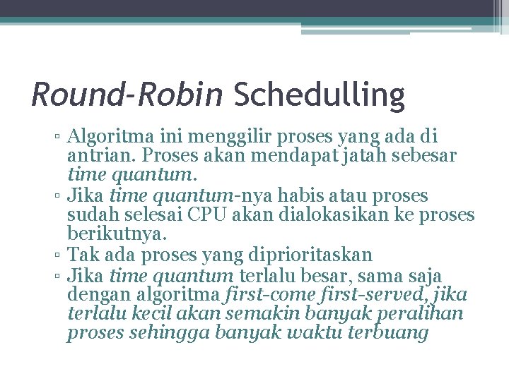 Round-Robin Schedulling ▫ Algoritma ini menggilir proses yang ada di antrian. Proses akan mendapat