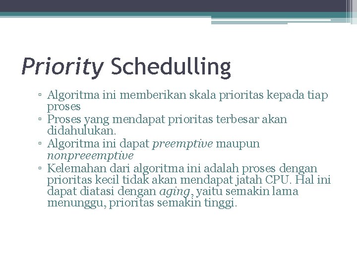 Priority Schedulling ▫ Algoritma ini memberikan skala prioritas kepada tiap proses ▫ Proses yang