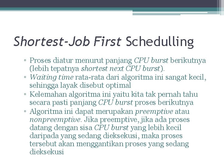 Shortest-Job First Schedulling ▫ Proses diatur menurut panjang CPU burst berikutnya (lebih tepatnya shortest