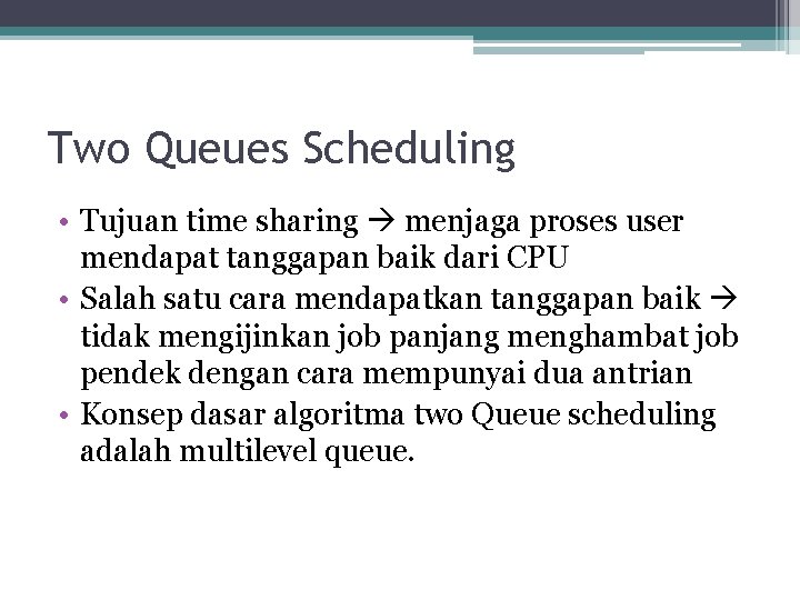 Two Queues Scheduling • Tujuan time sharing menjaga proses user mendapat tanggapan baik dari
