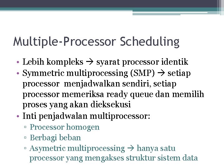 Multiple-Processor Scheduling • Lebih kompleks syarat processor identik • Symmetric multiprocessing (SMP) setiap processor