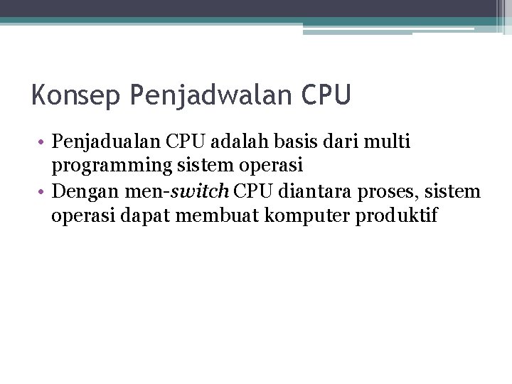 Konsep Penjadwalan CPU • Penjadualan CPU adalah basis dari multi programming sistem operasi •