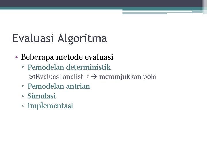 Evaluasi Algoritma • Beberapa metode evaluasi ▫ Pemodelan deterministik Evaluasi analistik menunjukkan pola ▫