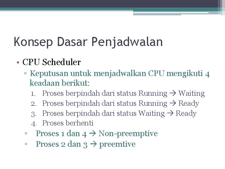 Konsep Dasar Penjadwalan • CPU Scheduler ▫ Keputusan untuk menjadwalkan CPU mengikuti 4 keadaan