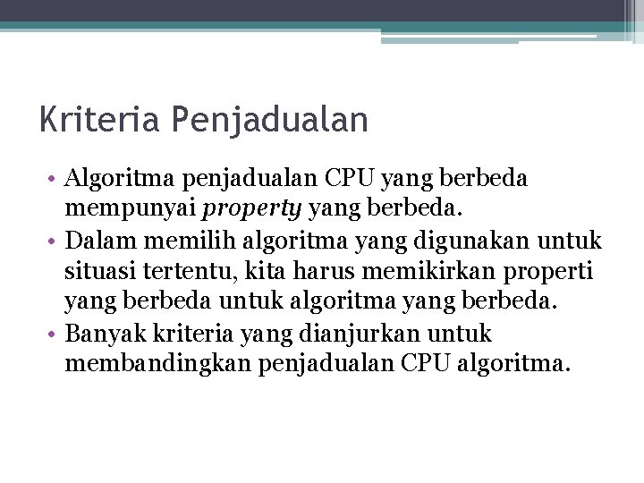 Kriteria Penjadualan • Algoritma penjadualan CPU yang berbeda mempunyai property yang berbeda. • Dalam