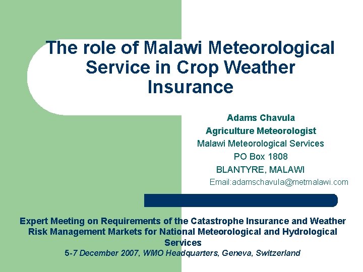 The role of Malawi Meteorological Service in Crop Weather Insurance Adams Chavula Agriculture Meteorologist