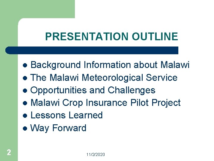 PRESENTATION OUTLINE Background Information about Malawi l The Malawi Meteorological Service l Opportunities and