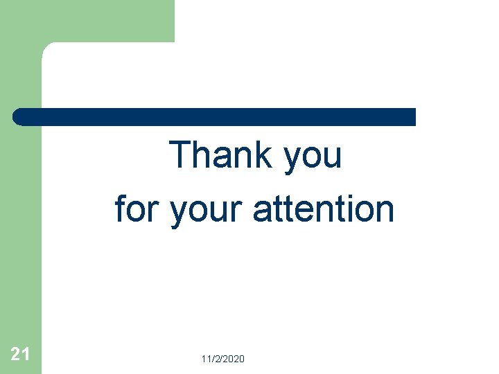 Thank you for your attention 21 11/2/2020 