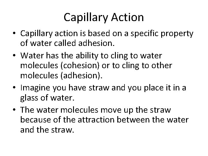 Capillary Action • Capillary action is based on a specific property of water called