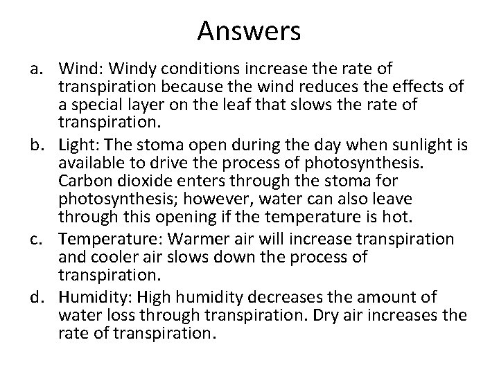 Answers a. Wind: Windy conditions increase the rate of transpiration because the wind reduces