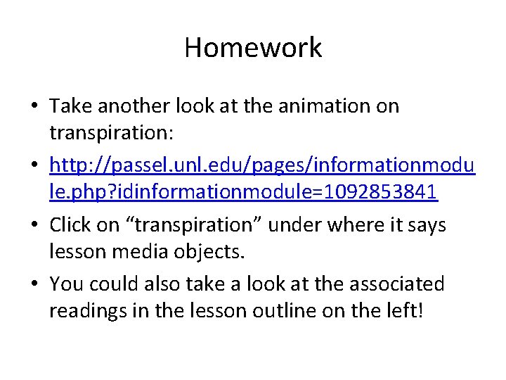 Homework • Take another look at the animation on transpiration: • http: //passel. unl.