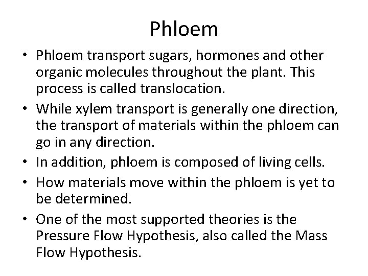 Phloem • Phloem transport sugars, hormones and other organic molecules throughout the plant. This