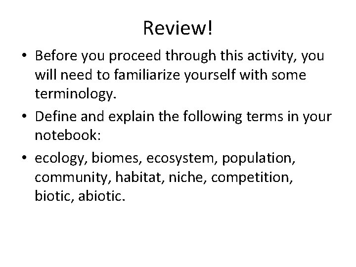 Review! • Before you proceed through this activity, you will need to familiarize yourself