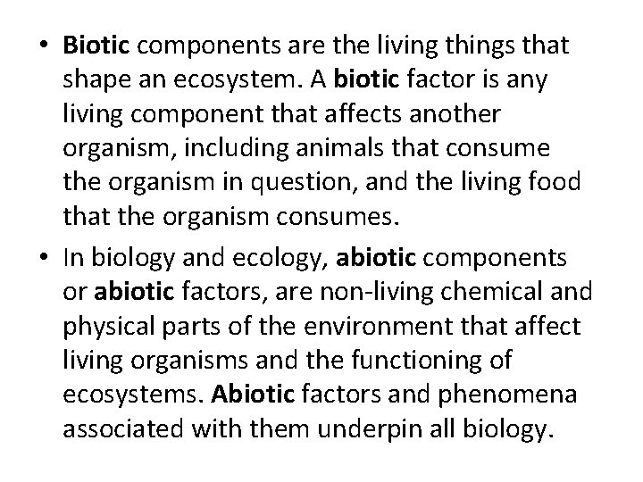  • Biotic components are the living things that shape an ecosystem. A biotic