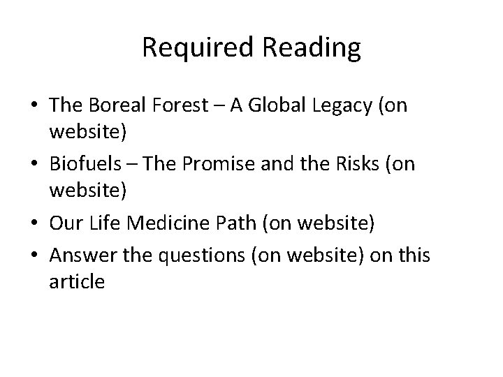 Required Reading • The Boreal Forest – A Global Legacy (on website) • Biofuels