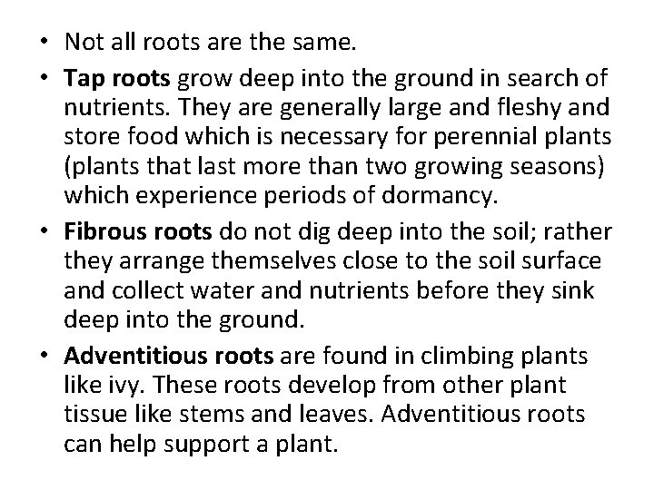  • Not all roots are the same. • Tap roots grow deep into