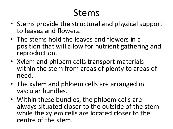 Stems • Stems provide the structural and physical support to leaves and flowers. •