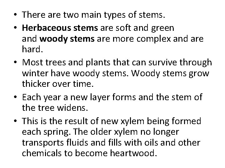  • There are two main types of stems. • Herbaceous stems are soft