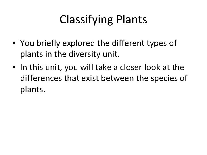 Classifying Plants • You briefly explored the different types of plants in the diversity