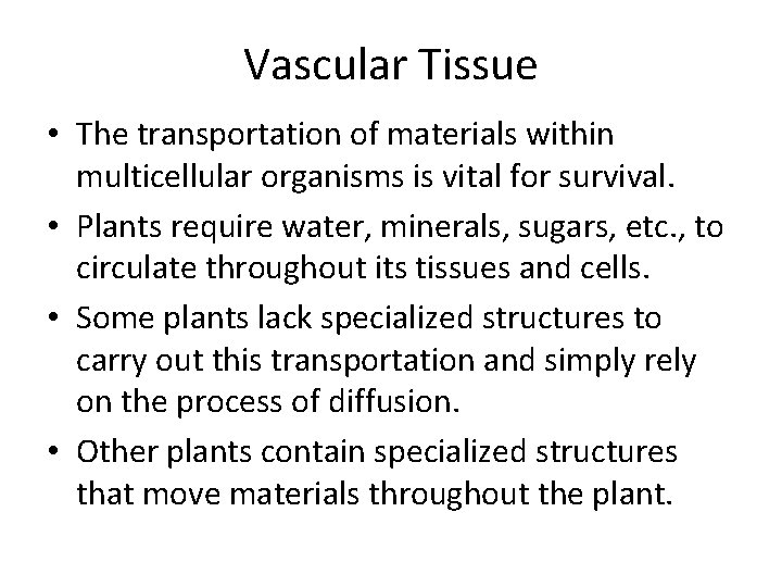 Vascular Tissue • The transportation of materials within multicellular organisms is vital for survival.