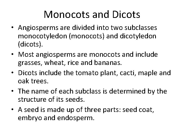 Monocots and Dicots • Angiosperms are divided into two subclasses monocotyledon (monocots) and dicotyledon