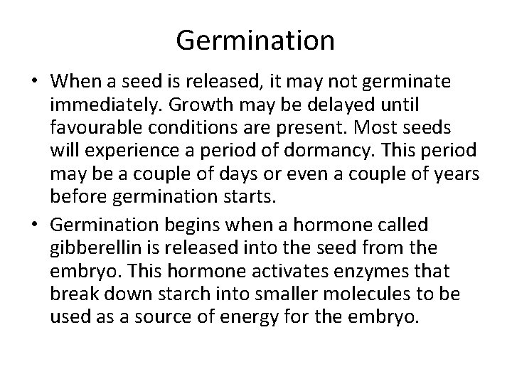 Germination • When a seed is released, it may not germinate immediately. Growth may