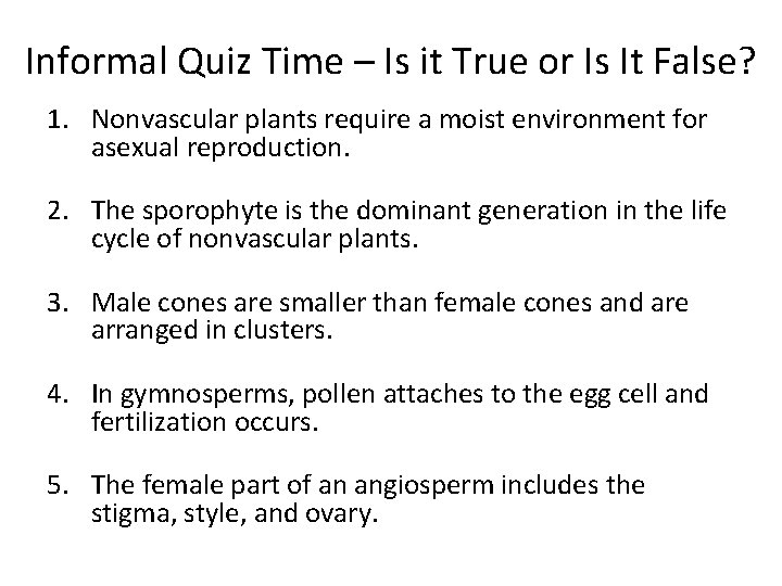 Informal Quiz Time – Is it True or Is It False? 1. Nonvascular plants