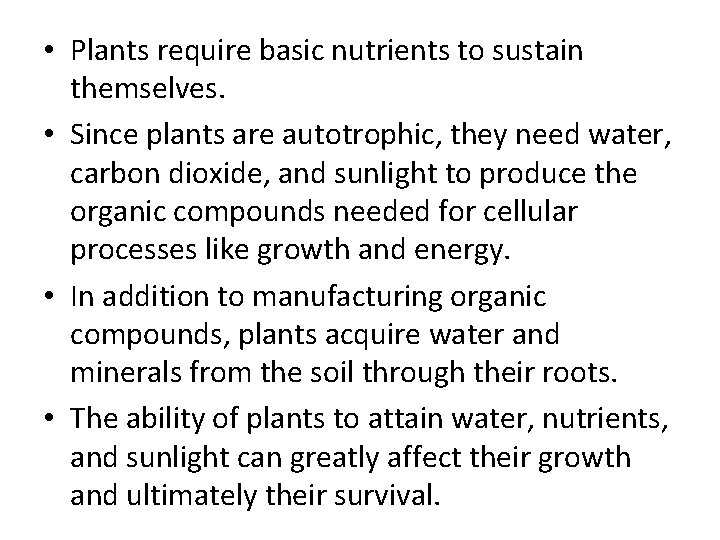  • Plants require basic nutrients to sustain themselves. • Since plants are autotrophic,