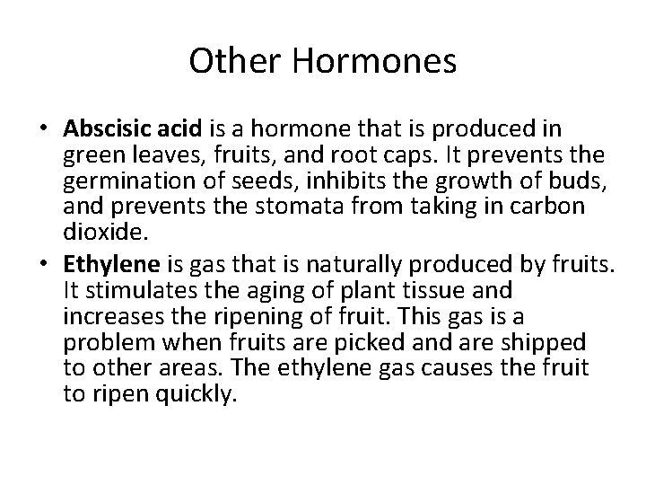 Other Hormones • Abscisic acid is a hormone that is produced in green leaves,