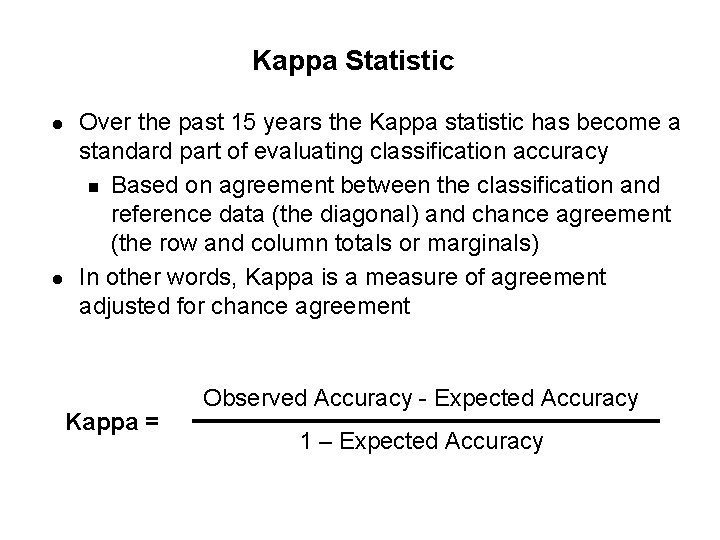 Kappa Statistic l l Over the past 15 years the Kappa statistic has become