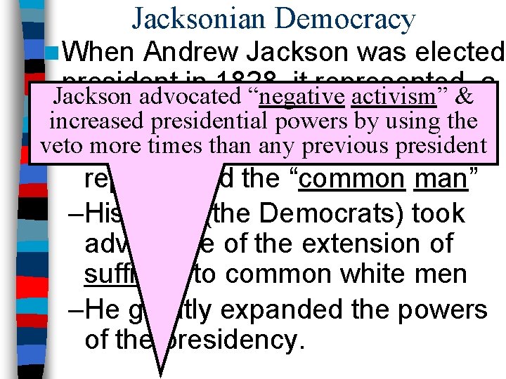 Jacksonian Democracy n When Andrew Jackson was elected president in 1828, it represented a