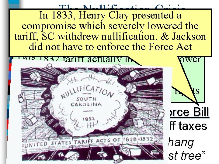 The Nullification Crisis In 1833, Henry Clay presented a n 4 years later, passed