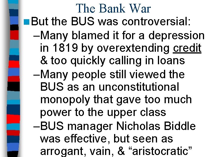 n But The Bank War the BUS was controversial: –Many blamed it for a